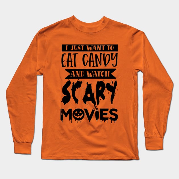 I Just Want To Eat Candy And Watch Scary Movies Long Sleeve T-Shirt by thehectic6